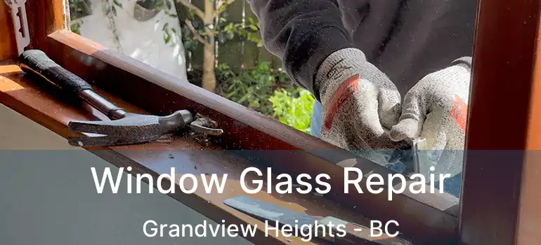  Window Glass Repair Grandview Heights - BC