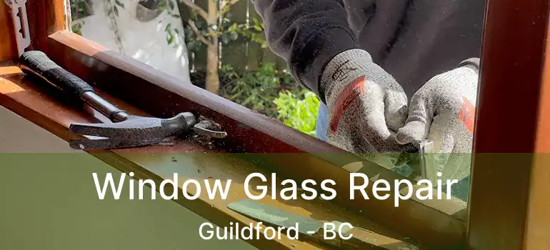  Window Glass Repair Guildford - BC
