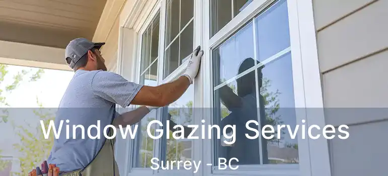  Window Glazing Services Surrey - BC