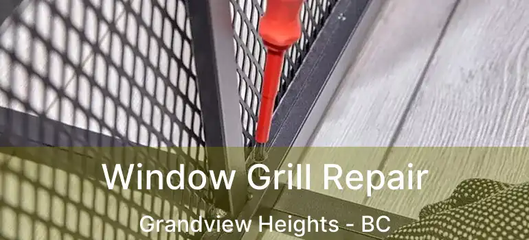  Window Grill Repair Grandview Heights - BC