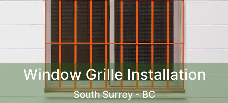  Window Grille Installation South Surrey - BC