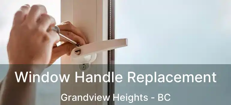  Window Handle Replacement Grandview Heights - BC