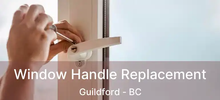  Window Handle Replacement Guildford - BC