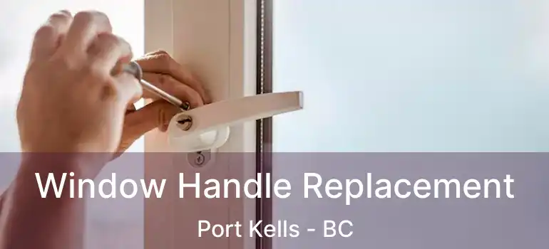  Window Handle Replacement Port Kells - BC