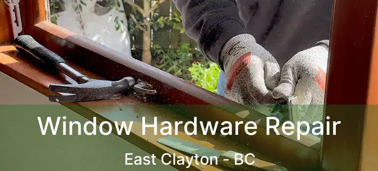  Window Hardware Repair East Clayton - BC