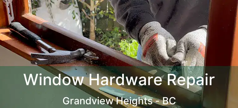  Window Hardware Repair Grandview Heights - BC