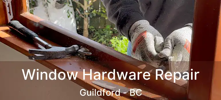  Window Hardware Repair Guildford - BC