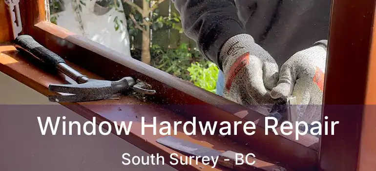  Window Hardware Repair South Surrey - BC