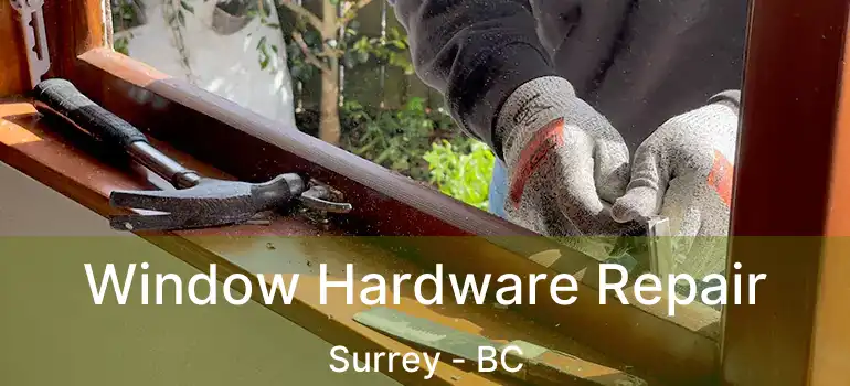  Window Hardware Repair Surrey - BC
