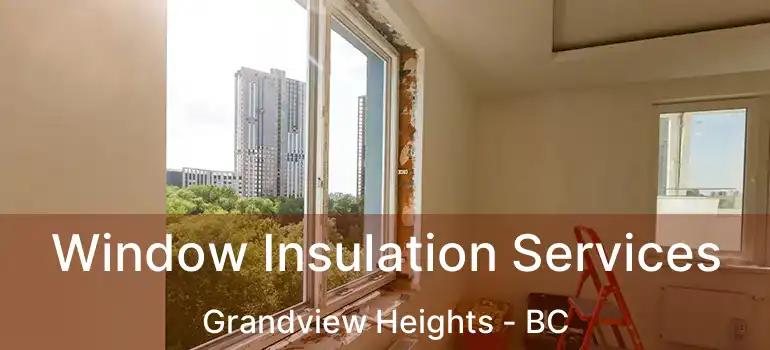  Window Insulation Services Grandview Heights - BC