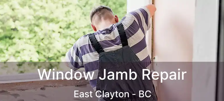  Window Jamb Repair East Clayton - BC