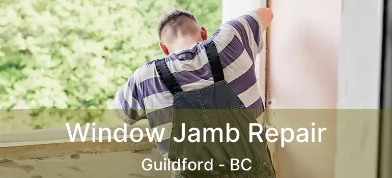  Window Jamb Repair Guildford - BC