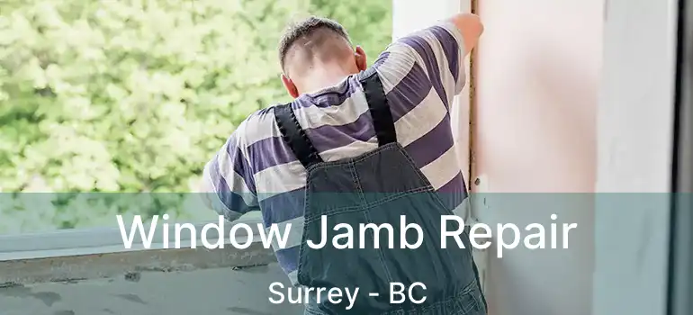  Window Jamb Repair Surrey - BC