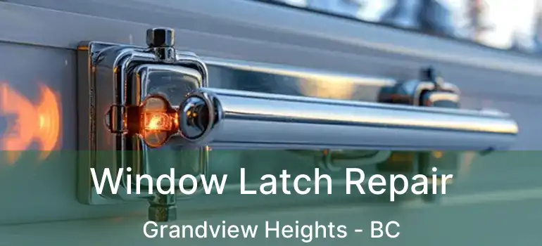  Window Latch Repair Grandview Heights - BC