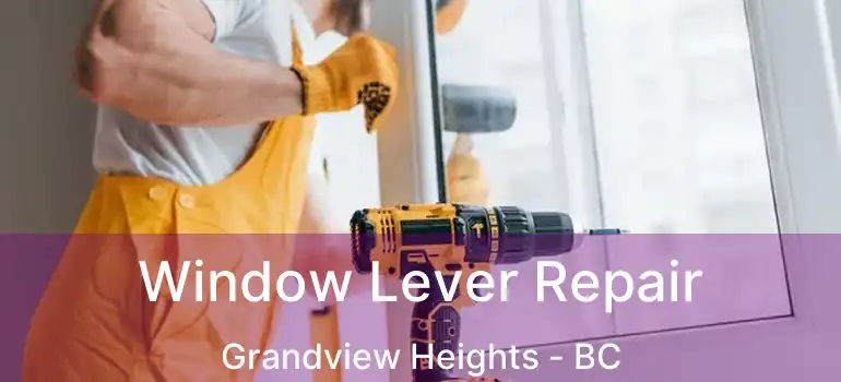  Window Lever Repair Grandview Heights - BC