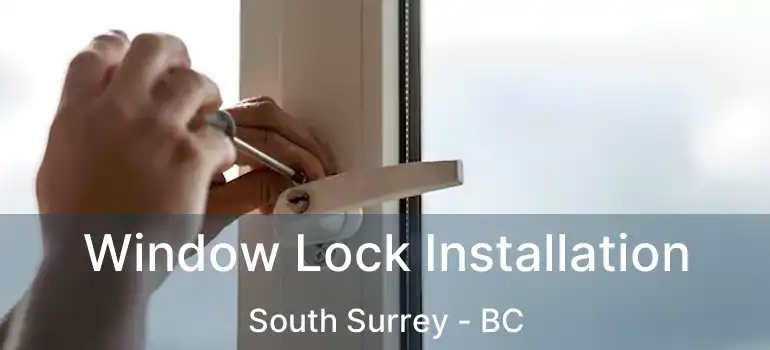  Window Lock Installation South Surrey - BC