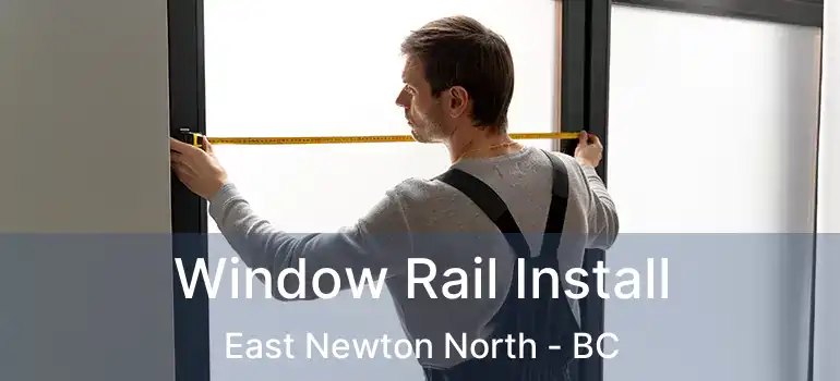  Window Rail Install East Newton North - BC