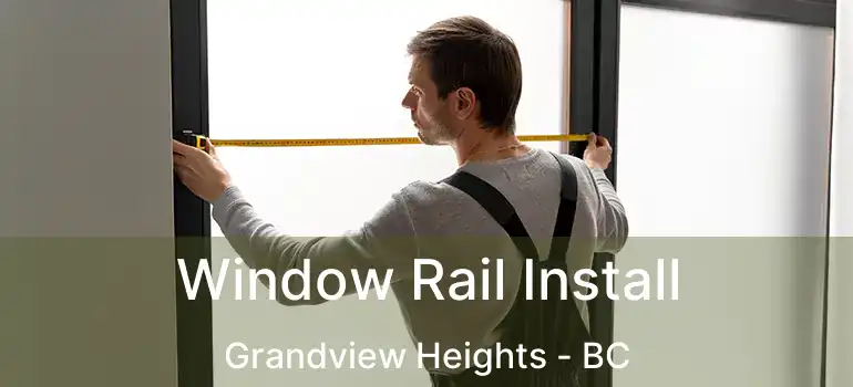  Window Rail Install Grandview Heights - BC