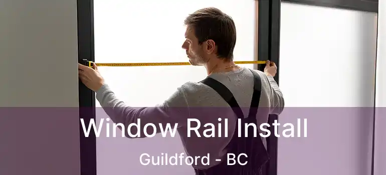  Window Rail Install Guildford - BC