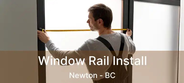  Window Rail Install Newton - BC