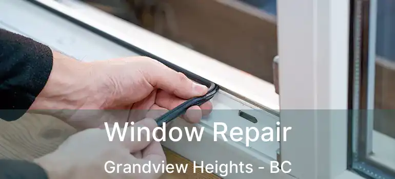  Window Repair Grandview Heights - BC