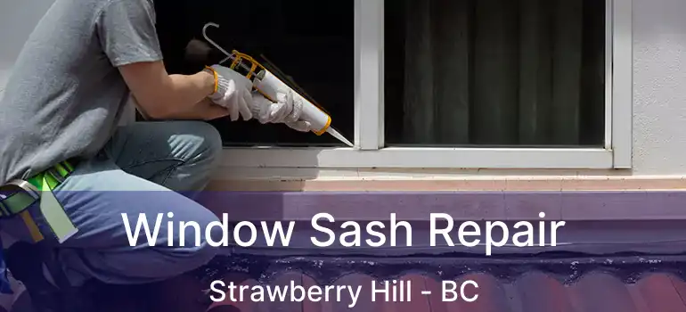  Window Sash Repair Strawberry Hill - BC