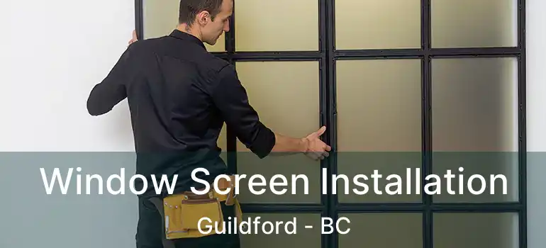  Window Screen Installation Guildford - BC