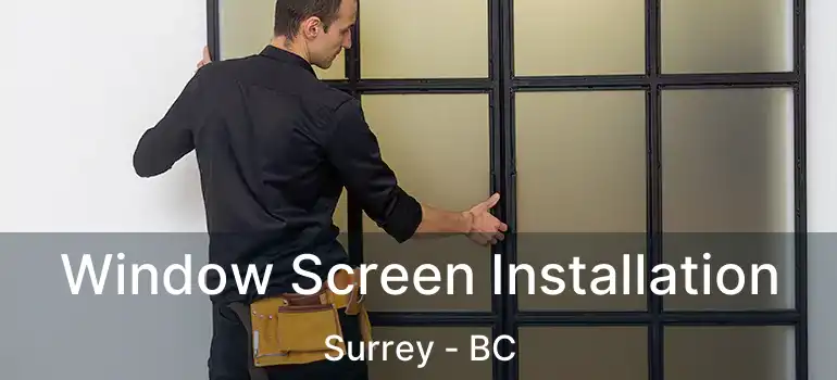  Window Screen Installation Surrey - BC