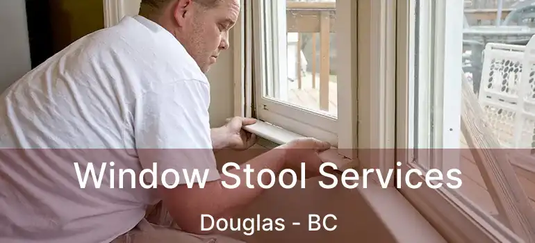  Window Stool Services Douglas - BC