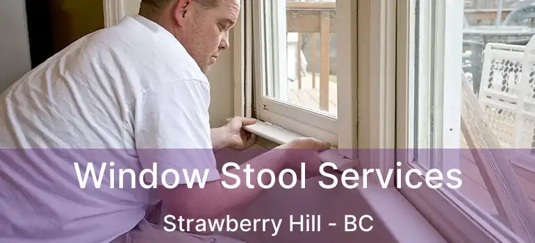  Window Stool Services Strawberry Hill - BC