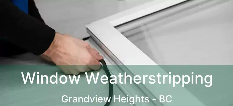 Window Weatherstripping Grandview Heights - BC