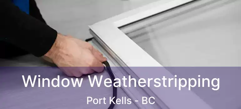  Window Weatherstripping Port Kells - BC