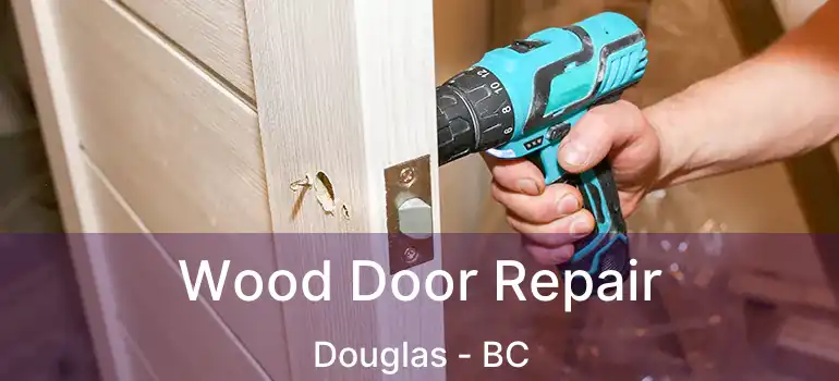  Wood Door Repair Douglas - BC