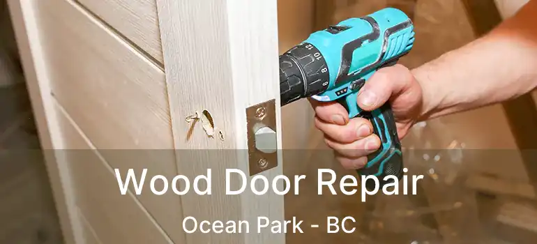  Wood Door Repair Ocean Park - BC