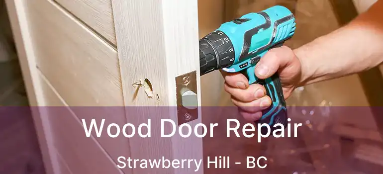  Wood Door Repair Strawberry Hill - BC